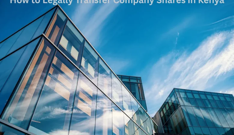 How to Legally Transfer Company Shares in Kenya