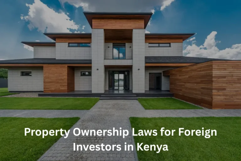 Property Ownership Laws for Foreign Investors in Kenya